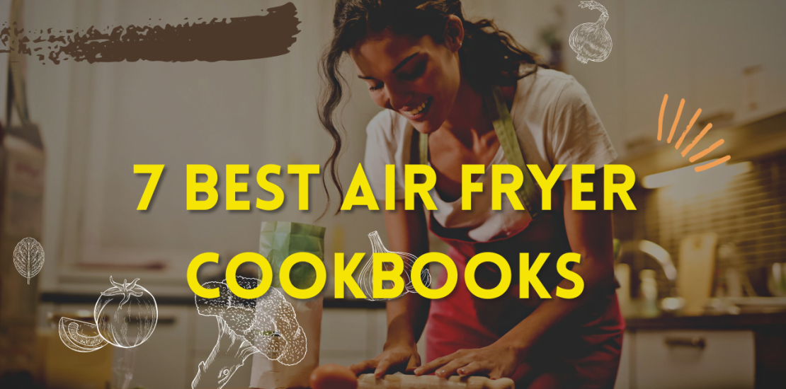 7 Best Air Fryer Cookbooks 7 Best Air Fryer Cookbooks