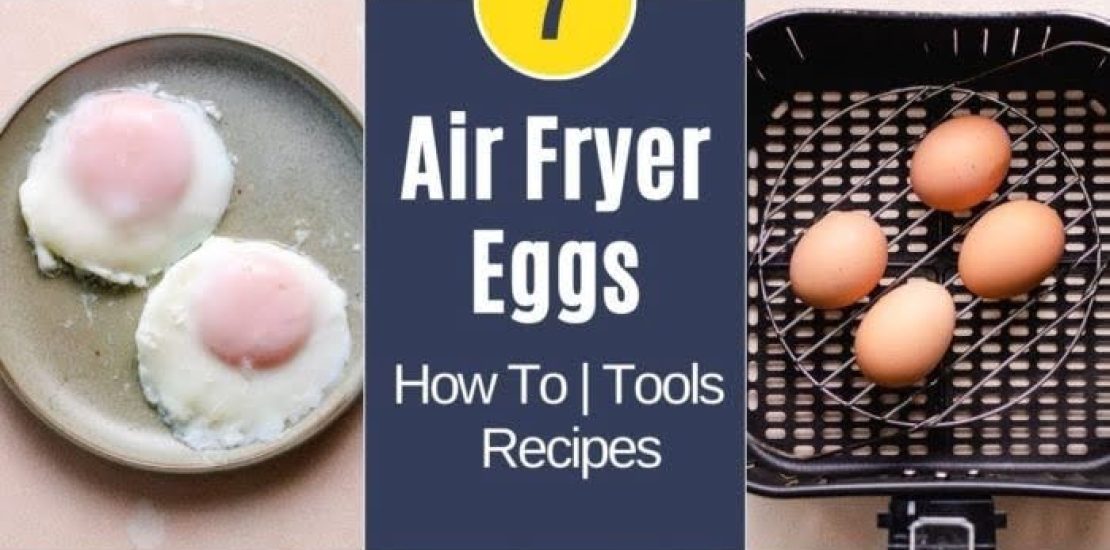 AIR FRYER EGGS 7 WAYS (HARD BOILED, SOFT BOILED, FRIED, SCRAMBLED, POACHED, AND MORE!)