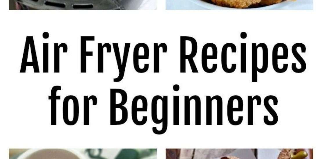 Air Fryer Recipes For Beginners & Tips Air Fryer Recipes For Beginners & Tips
