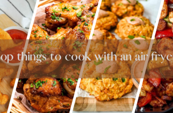 Top things to cook with an air fryer!