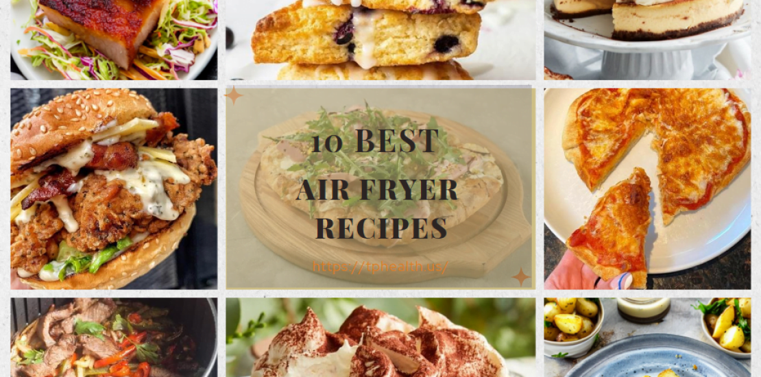 TOP 10 AIR FRYER RECIPES SUMMER 2023