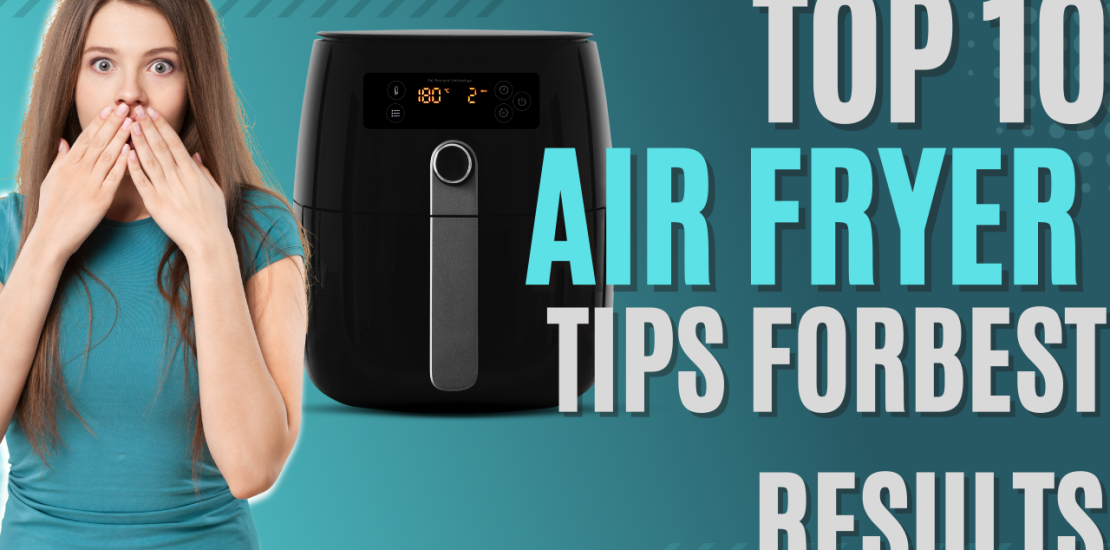Top 10 Air Fryer Tips for Perfectly Crispy Results Top 10 Air Fryer Tips for Perfectly Crispy Results